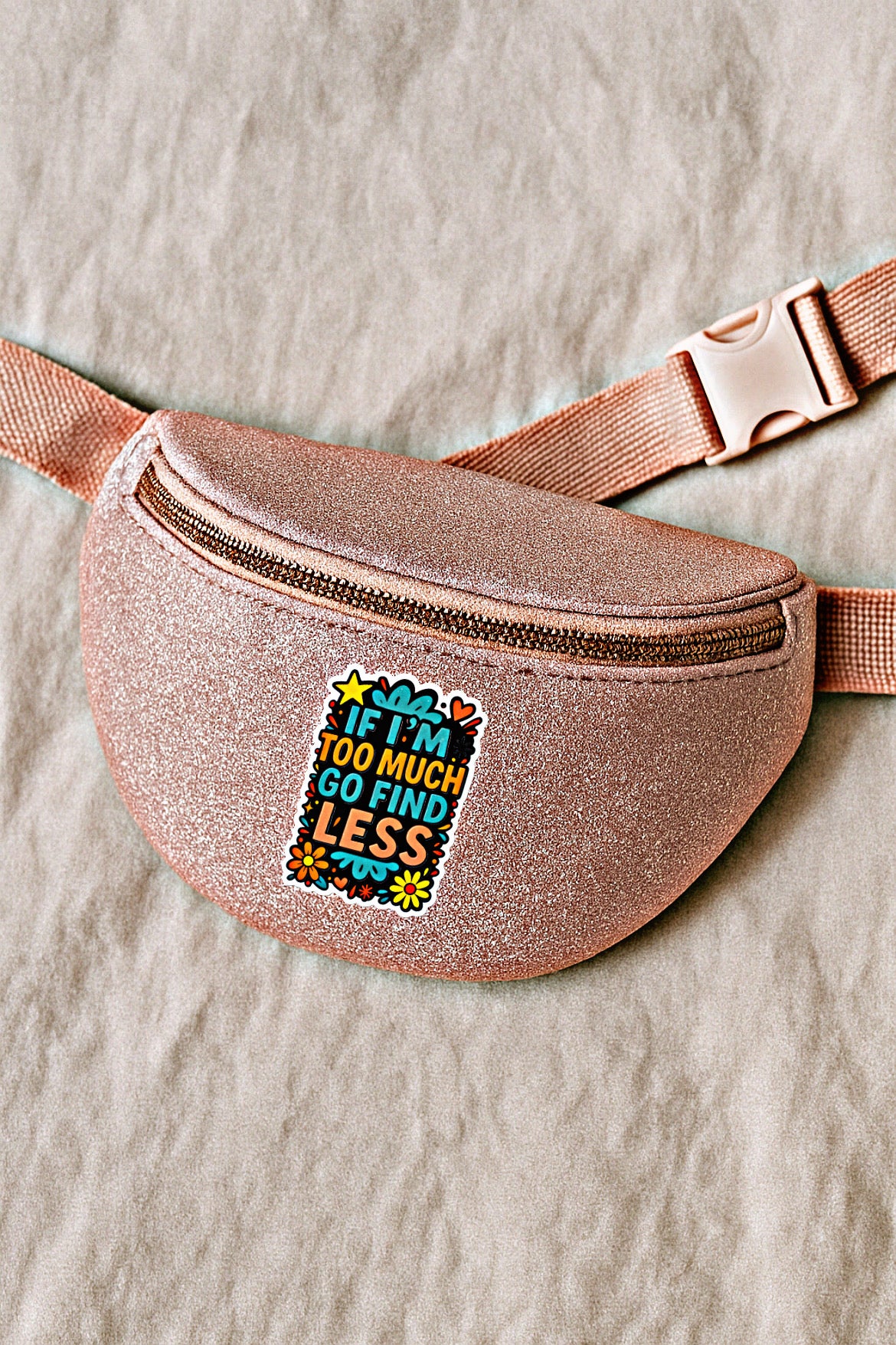 If I’m Too Much, Go Find Less Sticker | Amity in Bloom Original