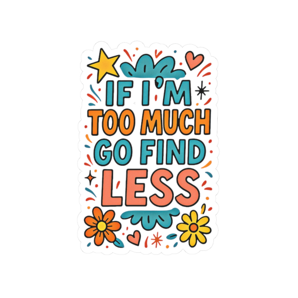 If I’m Too Much, Go Find Less Sticker  | Amity in Bloom Original