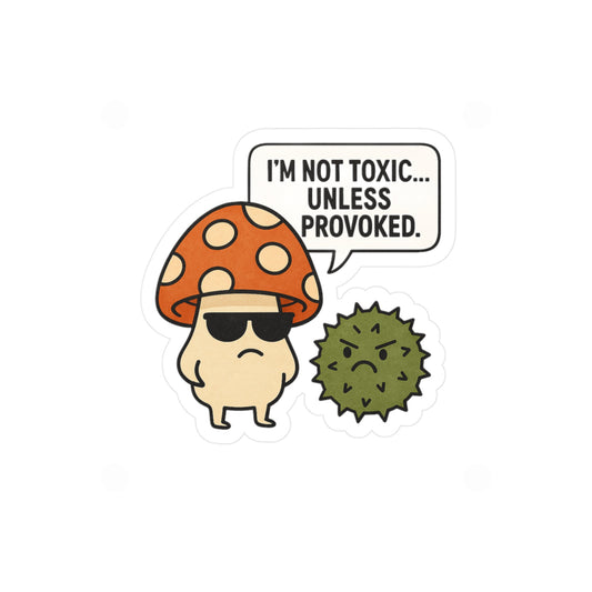 “Not Toxic...” Mush Sticker | Amity in Bloom Original Design